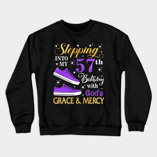 Stepping Into My 57th Birthday With God's Grace & Mercy Bday Crewneck Sweatshirt by MaxACarter